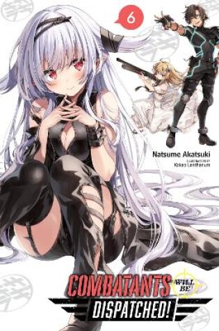 Cover of Combatants Will Be Dispatched!, Vol. 6 (light novel)