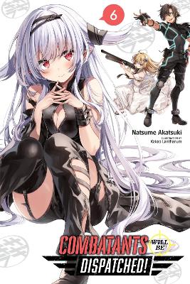 Book cover for Combatants Will Be Dispatched!, Vol. 6 (light novel)