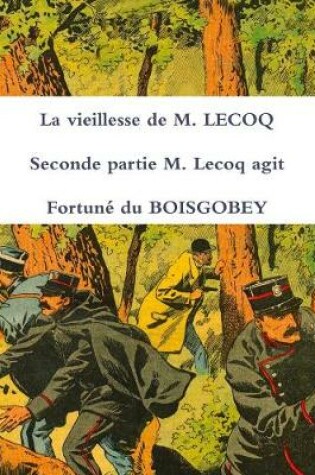 Cover of La Vieillesse De M. Lecoq Seconde Partie M. Lecoq Agit