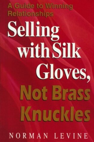 Cover of Selling with Silk Gloves, Not Brass Knuckles