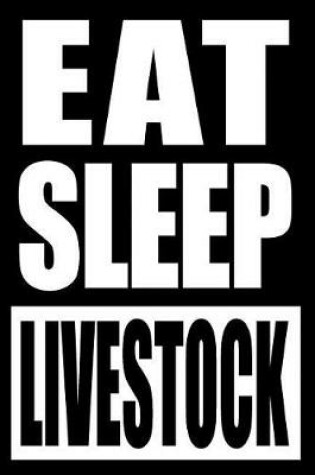 Cover of Eat Sleep Livestock Cool Notebook for a Livestock Farmer, College Ruled Journal