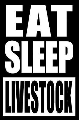 Book cover for Eat Sleep Livestock Cool Notebook for a Livestock Farmer, College Ruled Journal