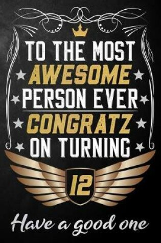 Cover of To The Most Awesome Person Ever Congratz On Turning 12 Have A Good One