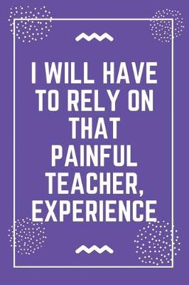 Book cover for I will have to rely on that painful teacher, experience