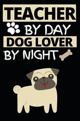 Book cover for Teacher By Day Dog Lover By Night