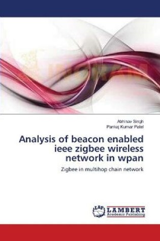 Cover of Analysis of beacon enabled ieee zigbee wireless network in wpan