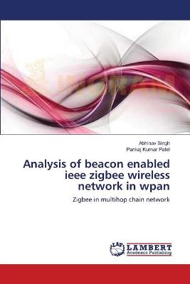 Book cover for Analysis of beacon enabled ieee zigbee wireless network in wpan