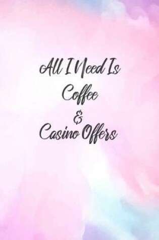 Cover of All I Need Is Coffee And Casino Offers