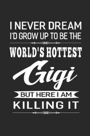 Cover of I Never Dream I'd Grow Up To Be The World's Hottest Gigi But Here I Am Killing It