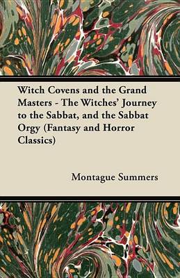 Book cover for Witch Covens and the Grand Masters - The Witches' Journey to the Sabbat, and the Sabbat Orgy (Fantasy and Horror Classics)