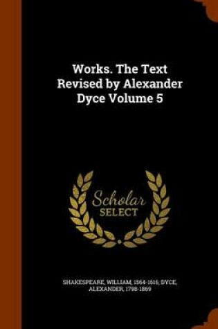 Cover of Works. the Text Revised by Alexander Dyce Volume 5