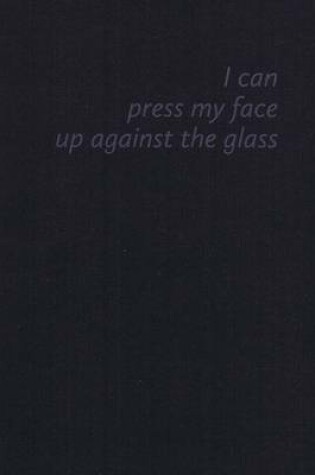 Cover of Shannon Te Ao: I Can Press My Face Up Against the Glass