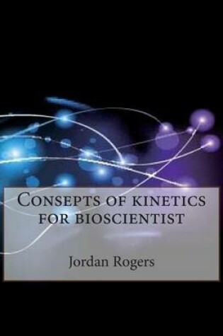 Cover of Consepts of Kinetics for Bioscientist