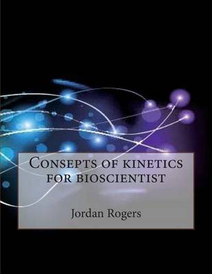 Book cover for Consepts of Kinetics for Bioscientist