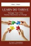 Book cover for LEARN DO THRIVE Manage Your Very Human Reactions To Change