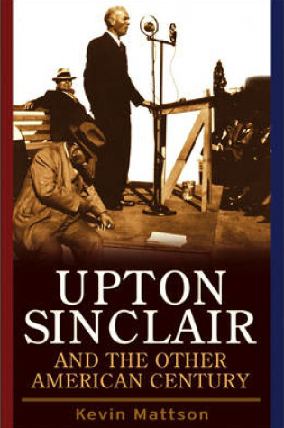 Cover of Upton Sinclair and the Other American Century