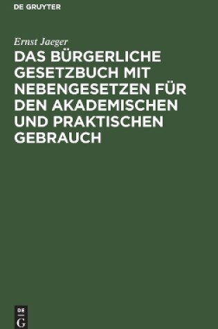 Cover of Das B�rgerliche Gesetzbuch Mit Nebengesetzen F�r Den Akademischen Und Praktischen Gebrauch