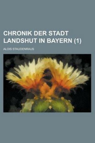 Cover of Chronik Der Stadt Landshut in Bayern (1 )