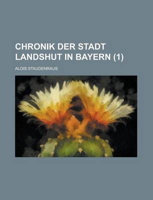 Book cover for Chronik Der Stadt Landshut in Bayern (1 )