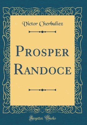 Book cover for Prosper Randoce (Classic Reprint)