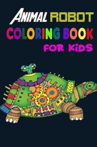 Cover of Animal Robot Coloring Book For Kids.