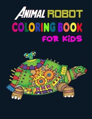 Book cover for Animal Robot Coloring Book For Kids.