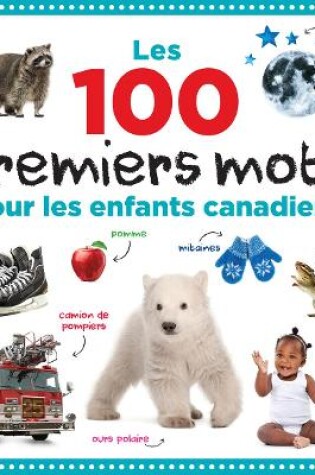 Cover of Les 100 Premiers Mots Pour Les Enfants Canadiens