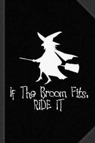 Cover of If the Broom Fits Ride It Journal Notebook