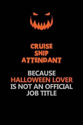 Book cover for Cruise Ship Attendant Because Halloween Lover Is Not An Official Job Title