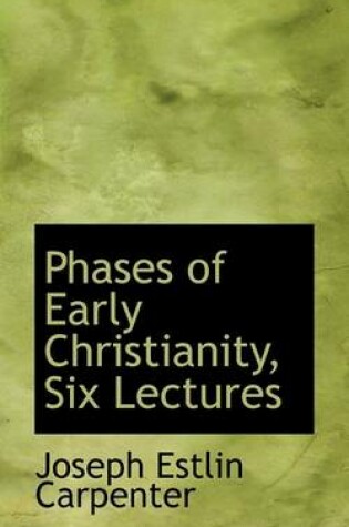 Cover of Phases of Early Christianity, Six Lectures