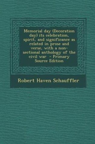 Cover of Memorial Day (Decoration Day) Its Celebration, Spirit, and Significance as Related in Prose and Verse, with a Non-Sectional Anthology of the Civil War - Primary Source Edition