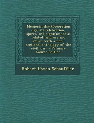 Book cover for Memorial Day (Decoration Day) Its Celebration, Spirit, and Significance as Related in Prose and Verse, with a Non-Sectional Anthology of the Civil War - Primary Source Edition
