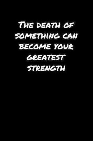 Cover of The Death Of Something Can Become Your Greatest Strength