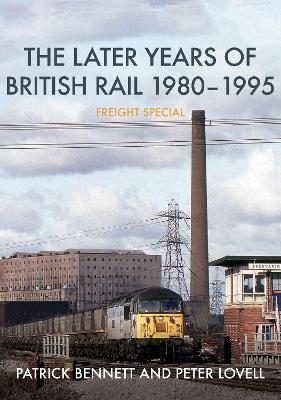 Book cover for The Later Years of British Rail 1980-1995: Freight Special