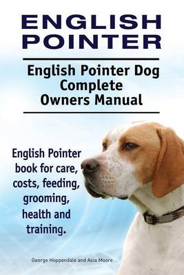 Book cover for English Pointer. English Pointer Dog Complete Owners Manual. English Pointer book for care, costs, feeding, grooming, health and training.