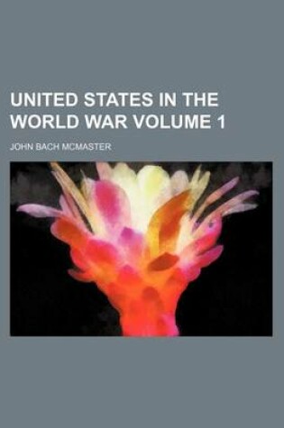 Cover of United States in the World War Volume 1