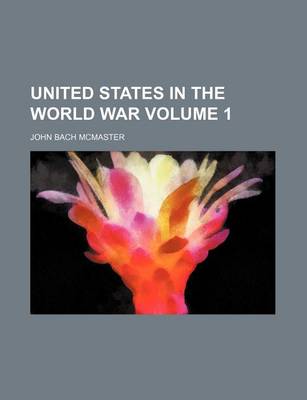 Book cover for United States in the World War Volume 1