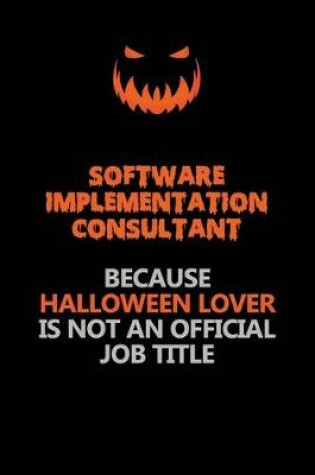 Cover of Software Implementation Consultant Because Halloween Lover Is Not An Official Job Title