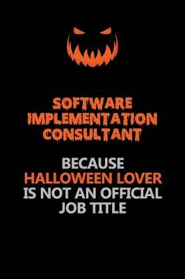 Book cover for Software Implementation Consultant Because Halloween Lover Is Not An Official Job Title