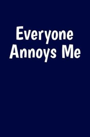 Cover of Everyone Annoys Me