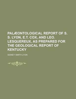 Book cover for Palaeontological Report of S. S. Lyon, E.T. Cox, and Leo. Lesquereux, as Prepared for the Geological Report of Kentucky