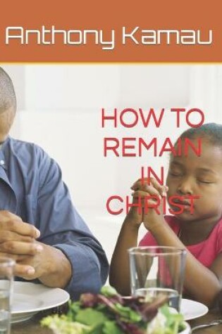 Cover of How to Remain in Christ - Unabridged