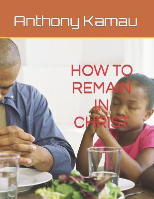 Book cover for How to Remain in Christ - Unabridged