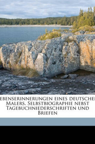 Cover of Lebenserinnerungen Eines Deutschen Malers. Selbstbiographie Nebst Tagebuchniederschriften Und Briefen Volume 2