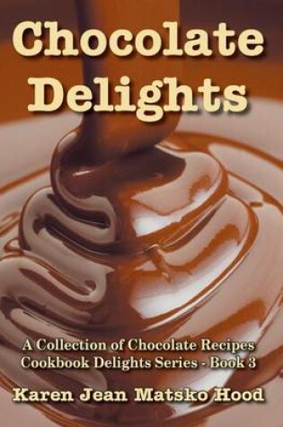 Cover of Chocolate Delights Cookbook, Volume I