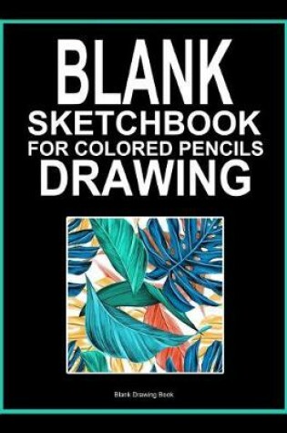 Cover of Blank Sketchbook for Colored Pencils Drawing