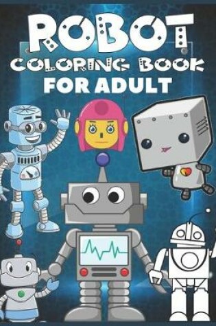 Cover of Robot Coloring Book For Adult