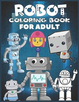 Book cover for Robot Coloring Book For Adult