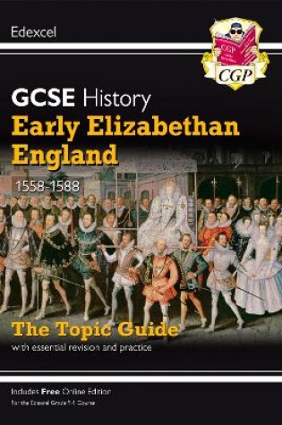 Cover of GCSE History Edexcel Topic Revision Guide - Early Elizabethan England, 1558-1588