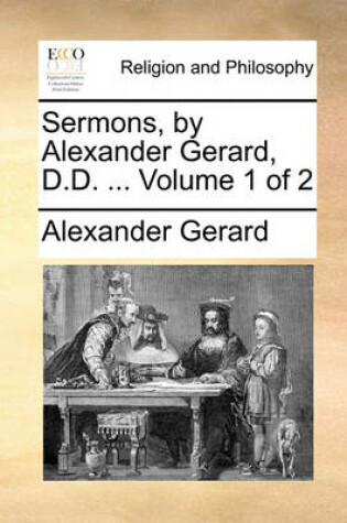 Cover of Sermons, by Alexander Gerard, D.D. ... Volume 1 of 2